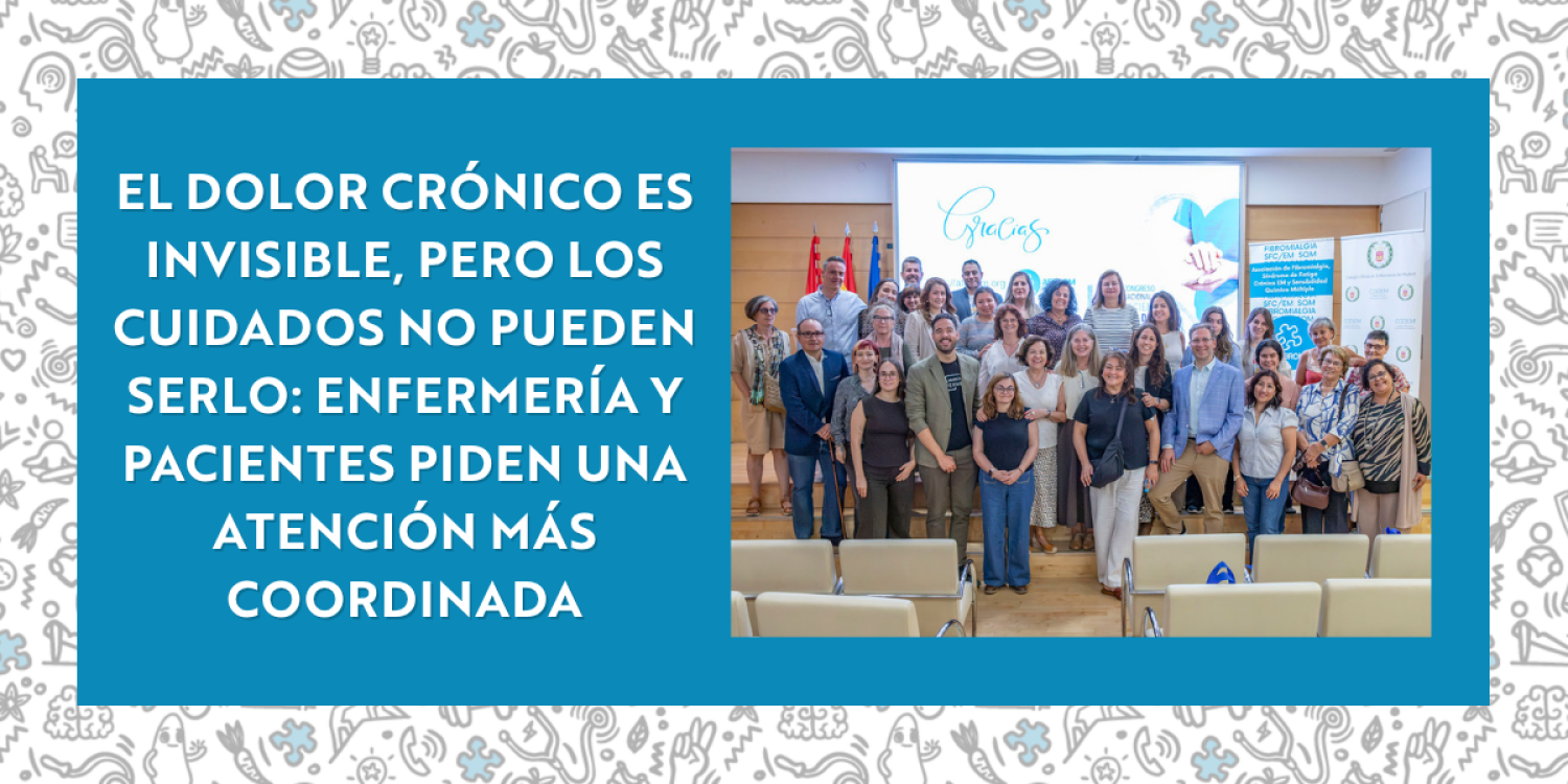 El dolor crónico es invisible, pero los cuidados no pueden serlo- Enfermería y pacientes piden una atención más coordinada